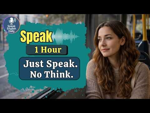 1 Hour English Speaking Practice – Just Speak, Don’t Think | Real Life English