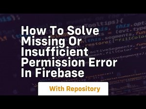 how to solve missing or insufficient permission error in firebase
