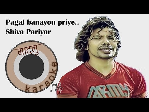 Pagal banayou priye - Shiva Pariyar [Madalu Karaoke]