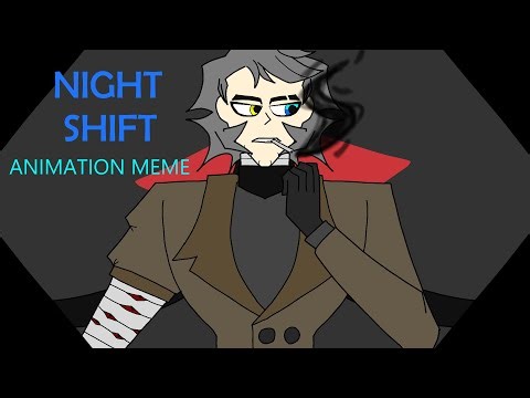 NIGHT SHIFT // ANIMATION MEME// OC