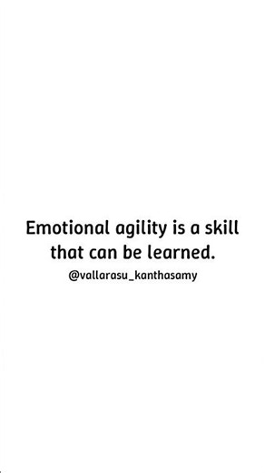 Emotional Agility - Emotional agility is a skill that can be learned.