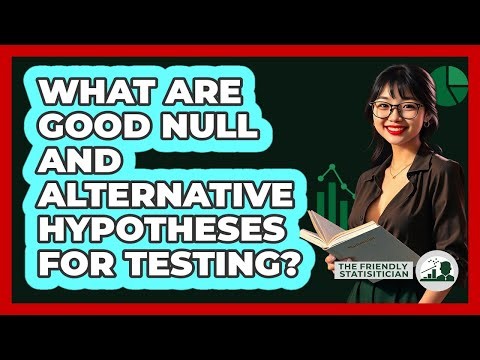 What Are Good Null And Alternative Hypotheses For Testing? - The Friendly Statistician