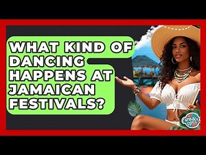 What Kind Of Dancing Happens At Jamaican Festivals? - The Caribbean Expert