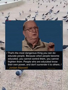 That's the most dangerous thing you can do: educate people. Because when people become educated, you cannot control them, you cannot frighten them. People who are educated know their own power, and don't surrender it to others. | The literary world