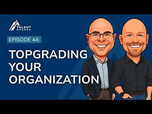Topgrading Your Organization | July 1, 2025