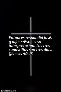 Explicación Génesis 40:18. 'Entonces respondió José, y dijo: -Esta es su interpretación: Los tres canastillos son tres días.' - BibliaBendita