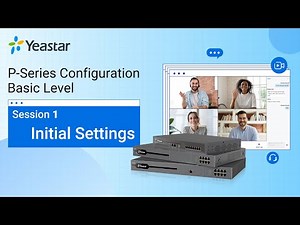 Yeastar P-Series PBX System Configuration Basic Level - Session 1 Initial Settings (2021)