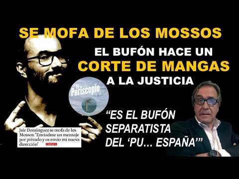 🔥🔥EL "BUFÓN", EN PARADERO DESCONOCIDO Y MOFÁNDOSE DE LOS MOSSOS🔥🔥