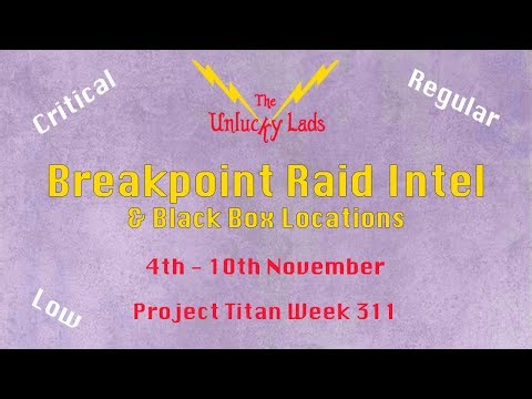 311 - Breakpoint Raid Intel Skips & Black Boxes - Crit Reg Low- 4th to 10th November - Project Titan