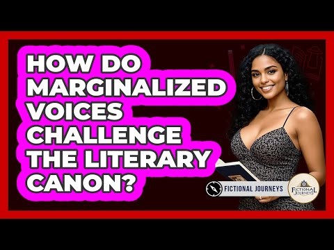 How Do Marginalized Voices Challenge The Literary Canon? - Fictional Journeys