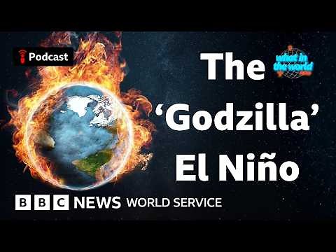 What Is El Niño? And why it could cause chaos this year - What in the World, BBC World Service
