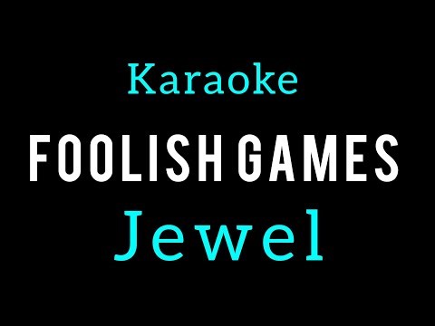 FOOLISH GAMES ( JEWEL ) KARAOKE