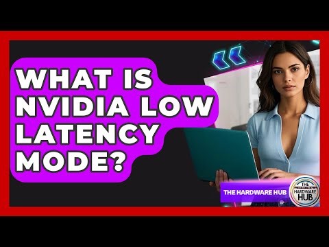 What Is NVIDIA Low Latency Mode? - The Hardware Hub