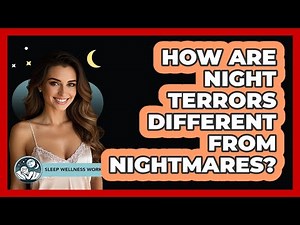 How Are Night Terrors Different From Nightmares? - Sleep Wellness Workshop
