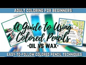 HOW TO USE COLORED PENCILS | OIL VS. WAX - How Are They Different? | Adult Coloring for Beginners