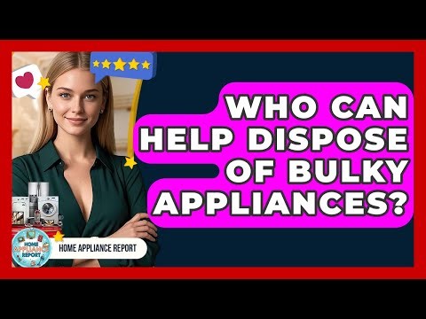 Who Can Help Dispose Of Bulky Appliances? - Home Appliance Report