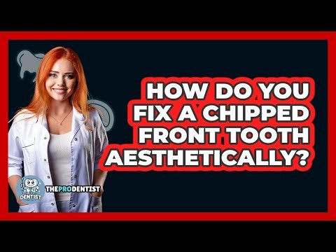 How Do You Fix A Chipped Front Tooth Aesthetically? - The Pro Dentist