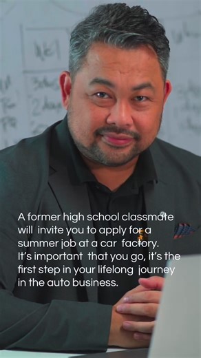 A former high school classmate will invite you to apply for a summer job at a car factory. It’s important that you go, it’s the first step in your lifelong journey in the auto business. | Talyer Mentor