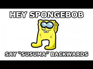Hey SpongeBob, can you say Susuma backwards