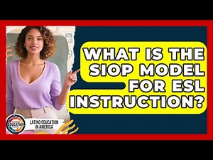 What Is The SIOP Model For ESL Instruction? - Latino Education in America