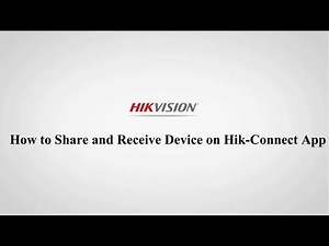How to Share and Receive Device on Hik-Connect App