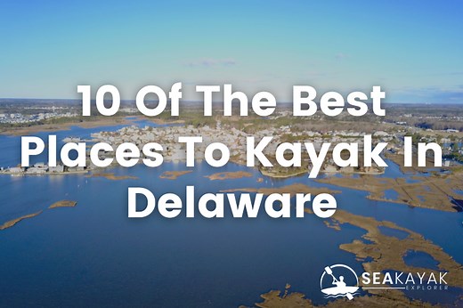 The 10 Best Places To Kayak In Delaware | SeaKayakExplorer