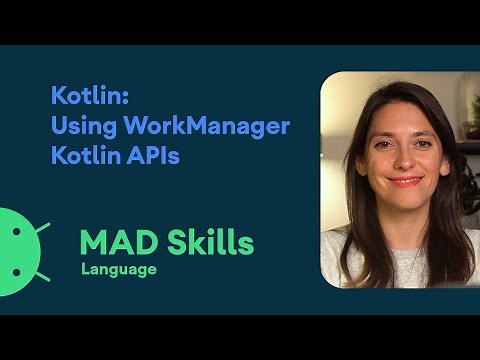 Kotlin: Using WorkManager Kotlin APIs - MAD Skills