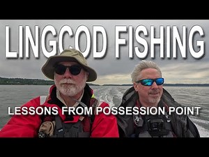 Lingcod Fishing: Lessons from Possession Point