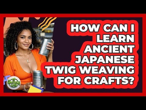How Can I Learn Ancient Japanese Twig Weaving For Crafts? - The Upcycle Lab