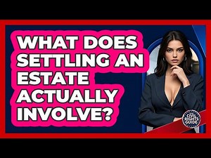 What Does Settling An Estate Actually Involve? - Your Civil Rights Guide