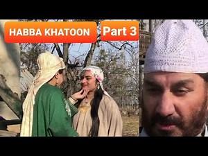 Habba Khatoon Part 3!! New Kashmiri Web series!Kashur drama #ShaziaBashir #GulReyaz #habbakhatoon