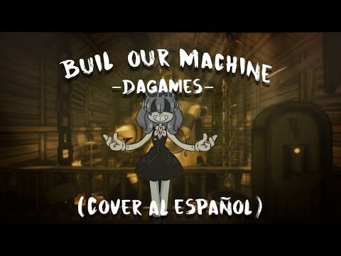 Build Our Machine-BATIM_ (DaGames) // Cover en Español