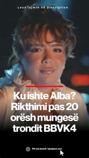 Ku ishte Alba? Rikthimi pas 20 orësh mungesë trondit BBVK4