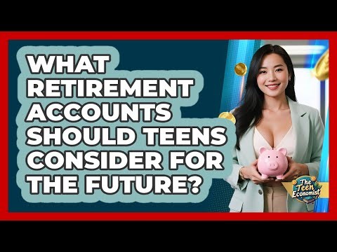 What Retirement Accounts Should Teens Consider For The Future? - The Teen Economist
