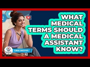 What Medical Terms Should A Medical Assistant Know? - Clinical Career Path