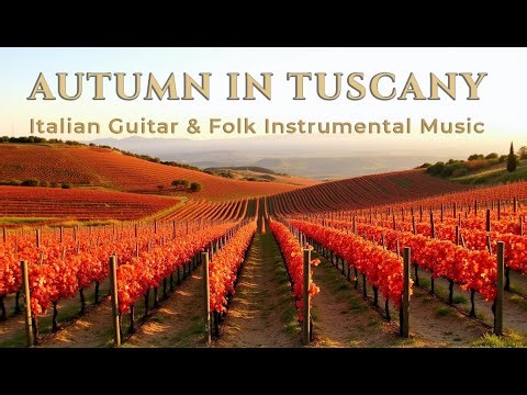 Autumn in Tuscany – Romantic Italian Guitar & Folk Instrumental Music for Warm Mediterranean Vibes