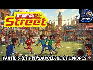 Let's Play Fifa street sur PS2 (dernière partie) : Barcelone et Londres