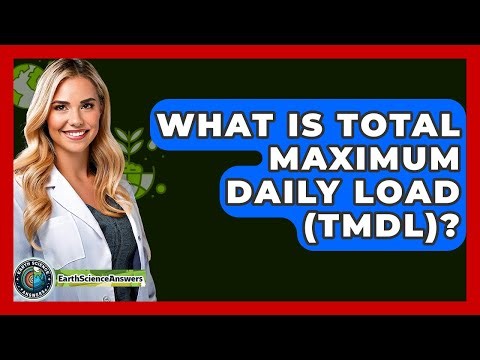 What Is Total Maximum Daily Load (TMDL)? - Earth Science Answers
