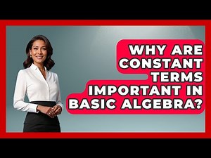 Why Are Constant Terms Important In Basic Algebra? - Your Algebra Coach