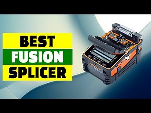 Top 5 Best Fusion Splicer Machines for Fiber Optic Cable Splicing in 2024