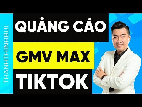Cách chạy quảng cáo TikTok GMV MAX chi tiết dễ hiểu