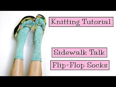 Knitting Tutorial - Sidewalk Talk Flip-Flop Socks