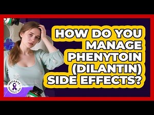 How Do You Manage Phenytoin (Dilantin) Side Effects?