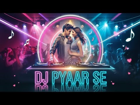 DJ Pyaar Se | Viral New Hindi Song | Dj Party Romantic Song