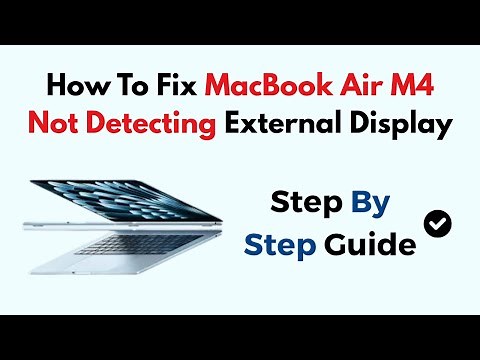 How To Fix MacBook Air M4 Not Detecting External Display