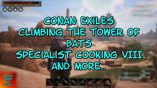 Conan Exiles Climbing the Tower of Bats, Specialist Cooking VIII & More