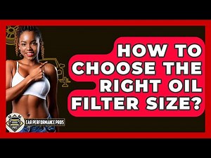 How To Choose The Right Oil Filter Size? - Car Performance Pros