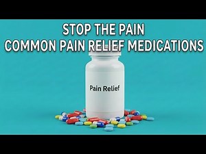 Stop the Pain: Understanding Common Pain Relief Medications