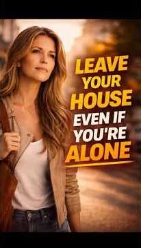 LEAVE YOUR HOUSE EVEN IF YOU'RE ALONE # shorts #motivation