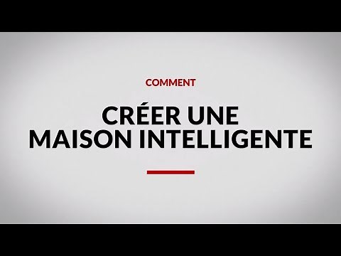 Comment créer une maison intelligente